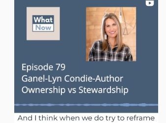 What Now Podcast: Stewardship vs. Ownership