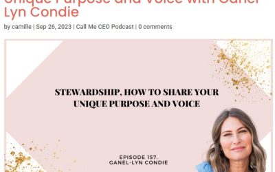 Call Me CEO Podcast: Stewardship, How to Share Your Unique Purpose and Voice with Ganel-Lyn Condie